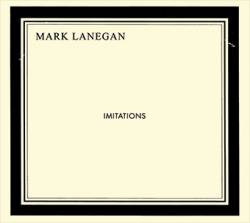 Mark Lanegan : Imitations